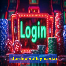 stardew valley caviar